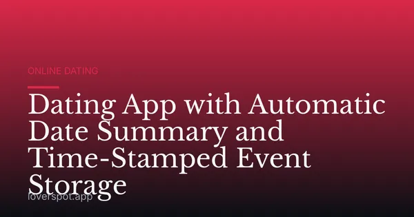 Dating App with Automatic Date Summary and Time-Stamped Event Storage