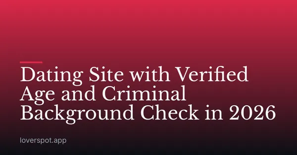 Dating Site with Verified Age and Criminal Background Check in 2026