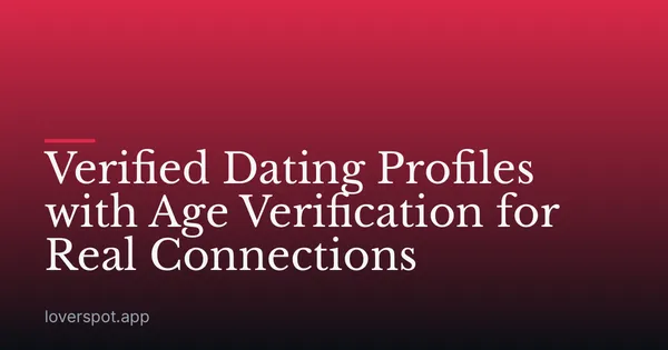 Verified Dating Profiles with Age Verification for Real Connections
