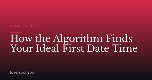 How the Algorithm Finds Your Ideal First Date Time