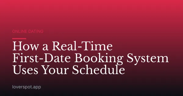 How a Real-Time First-Date Booking System Uses Your Schedule