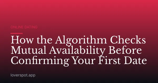 How the Algorithm Checks Mutual Availability Before Confirming Your First Date