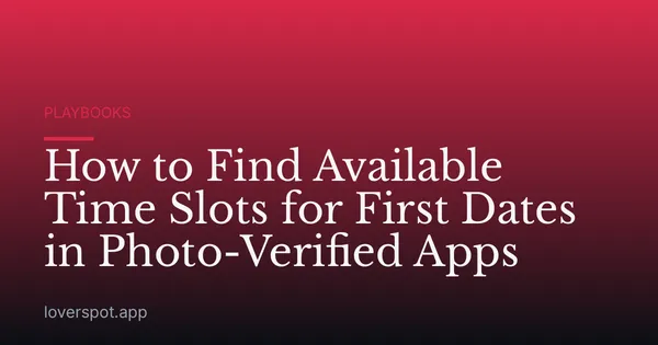 How to Find Available Time Slots for First Dates in Photo-Verified Apps