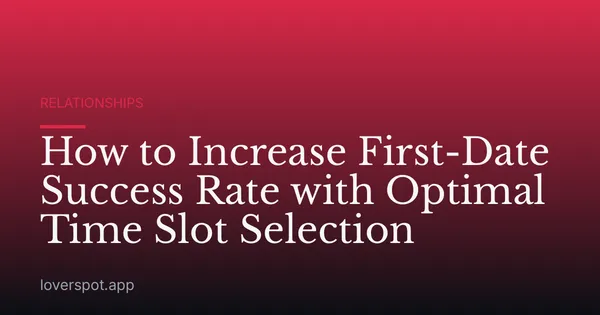 How to Increase First-Date Success Rate with Optimal Time Slot Selection