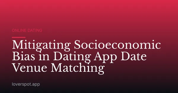 Mitigating Socioeconomic Bias in Dating App Date Venue Matching