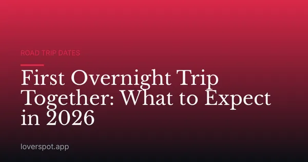 First Overnight Trip Together: What to Expect in 2026