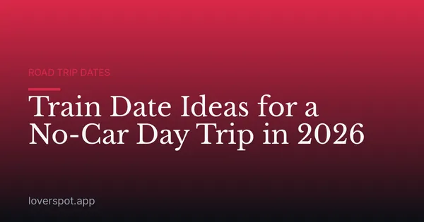 Train Date Ideas for a No-Car Day Trip in 2026