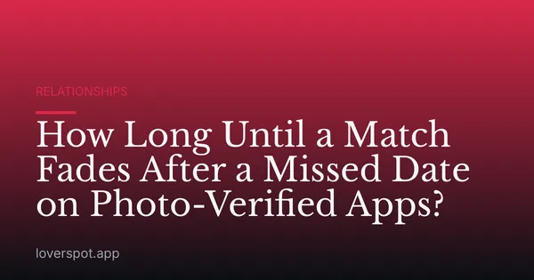 How Long Until a Match Fades After a Missed Date on Photo-Verified Apps?