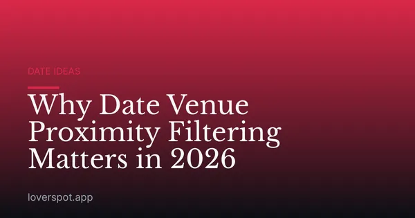 Why Date Venue Proximity Filtering Matters in 2026