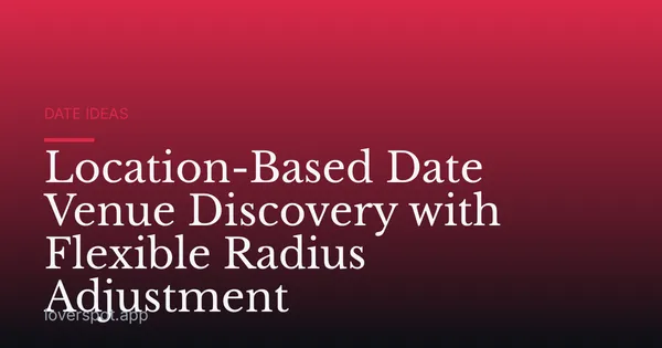 Location-Based Date Venue Discovery with Flexible Radius Adjustment