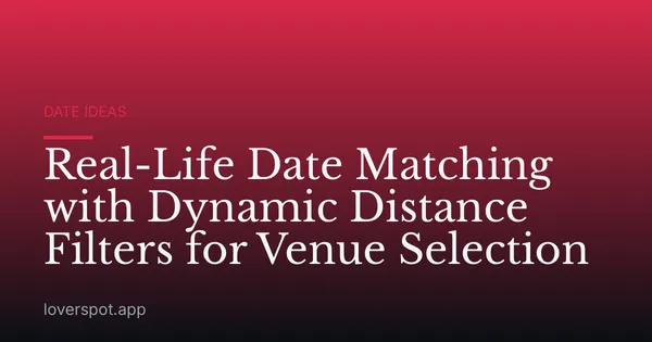 Real-Life Date Matching with Dynamic Distance Filters for Venue Selection