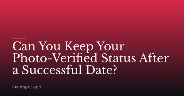 Can You Keep Your Photo-Verified Status After a Successful Date?