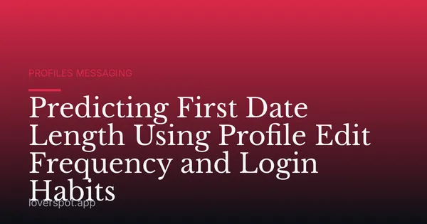 Predicting First Date Length Using Profile Edit Frequency and Login Habits