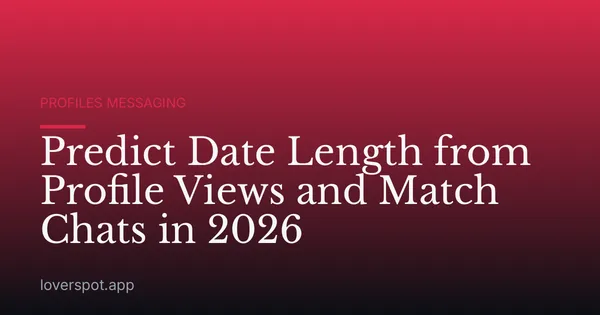 Predict Date Length from Profile Views and Match Chats in 2026