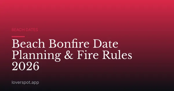 Beach Bonfire Date Planning & Fire Rules 2026