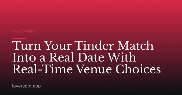 Turn Your Tinder Match Into a Real Date With Real-Time Venue Choices