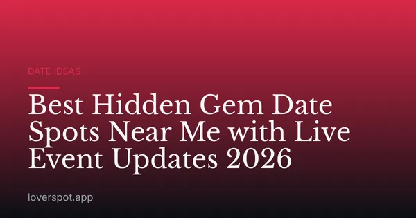 Best Hidden Gem Date Spots Near Me with Live Event Updates 2026