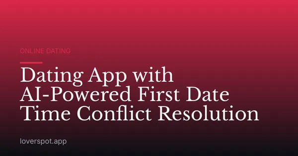 Dating App with AI-Powered First Date Time Conflict Resolution