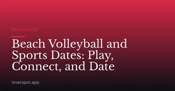 Beach Volleyball and Sports Dates: Play, Connect, and Date