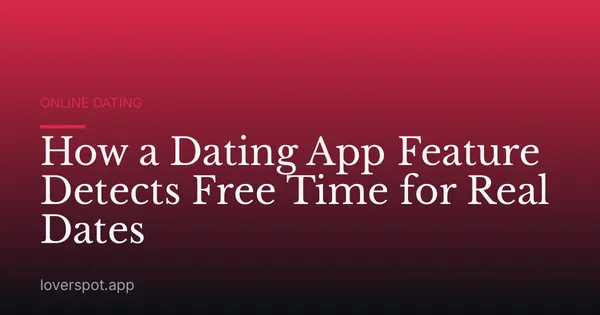 How a Dating App Feature Detects Free Time for Real Dates