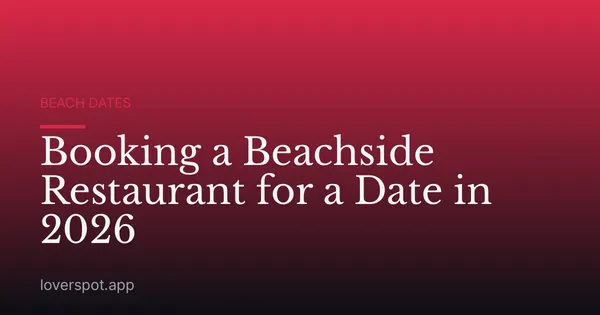 Booking a Beachside Restaurant for a Date in 2026