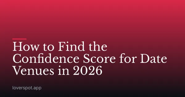 How to Find the Confidence Score for Date Venues in 2026