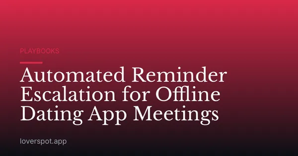 Automated Reminder Escalation for Offline Dating App Meetings