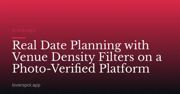Real Date Planning with Venue Density Filters on a Photo-Verified Platform