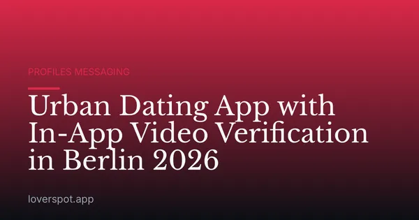 Urban Dating App with In-App Video Verification in Berlin 2026