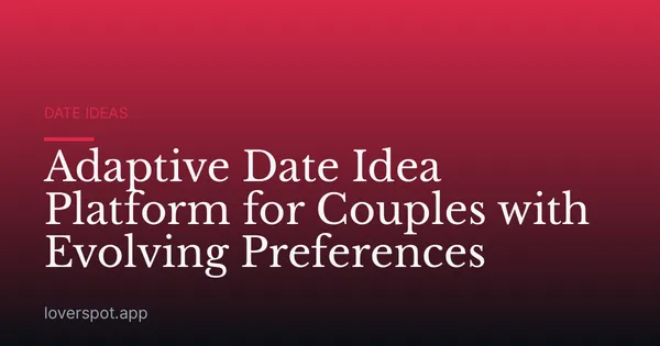 Adaptive Date Idea Platform for Couples with Evolving Preferences