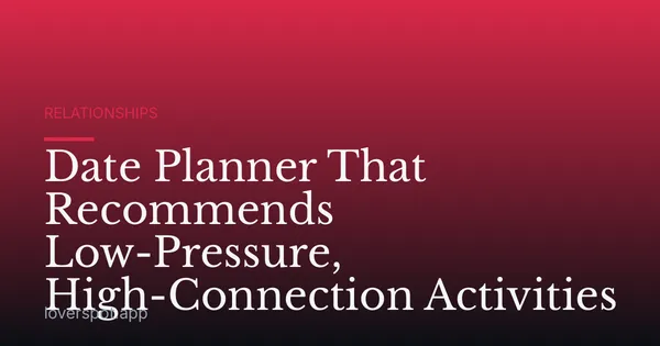 Date Planner That Recommends Low-Pressure, High-Connection Activities