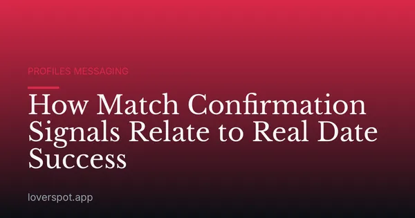 How Match Confirmation Signals Relate to Real Date Success