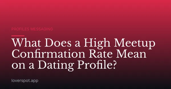 What Does a High Meetup Confirmation Rate Mean on a Dating Profile?