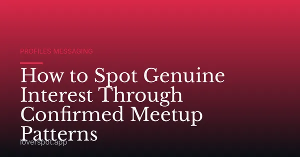 How to Spot Genuine Interest Through Confirmed Meetup Patterns