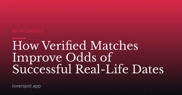 How Verified Matches Improve Odds of Successful Real-Life Dates