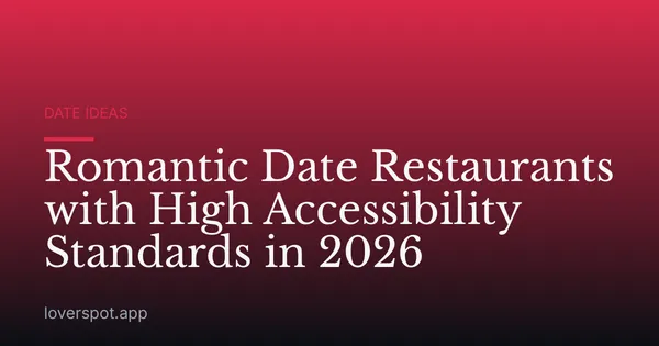 Romantic Date Restaurants with High Accessibility Standards in 2026