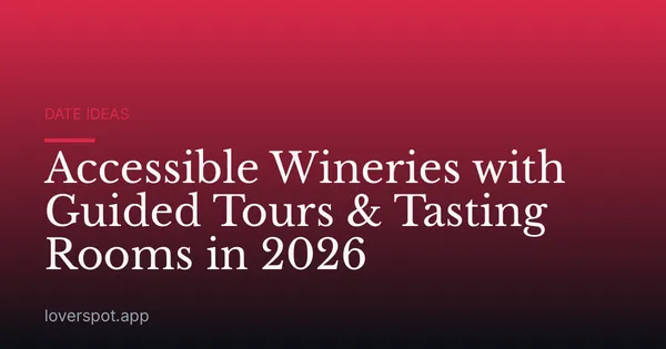 Accessible Wineries with Guided Tours & Tasting Rooms in 2026