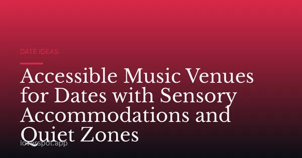 Accessible Music Venues for Dates with Sensory Accommodations and Quiet Zones