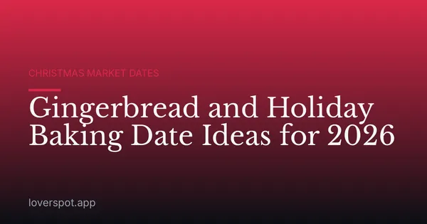 Gingerbread and Holiday Baking Date Ideas for 2026