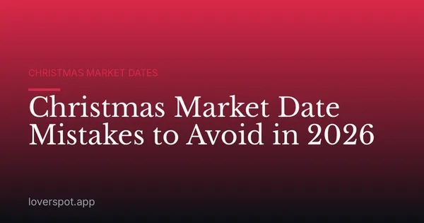 Christmas Market Date Mistakes to Avoid in 2026