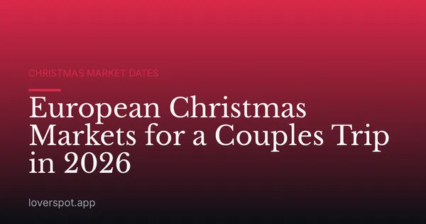 European Christmas Markets for a Couples Trip in 2026