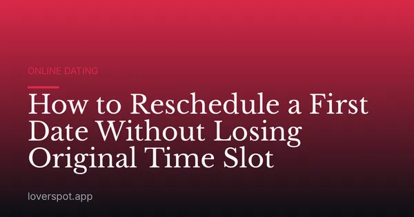 How to Reschedule a First Date Without Losing Original Time Slot