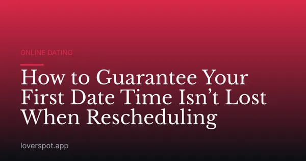 How to Guarantee Your First Date Time Isn’t Lost When Rescheduling