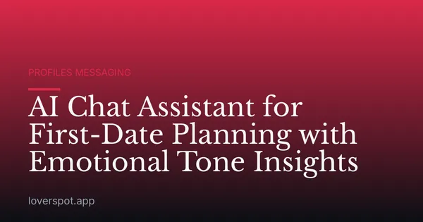 AI Chat Assistant for First-Date Planning with Emotional Tone Insights