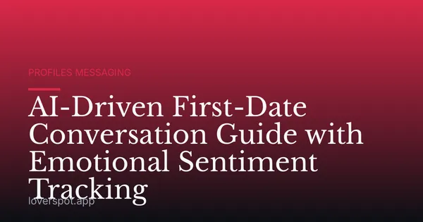 AI-Driven First-Date Conversation Guide with Emotional Sentiment Tracking