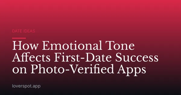 How Emotional Tone Affects First-Date Success on Photo-Verified Apps