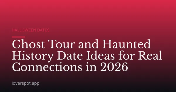 Ghost Tour and Haunted History Date Ideas for Real Connections in 2026