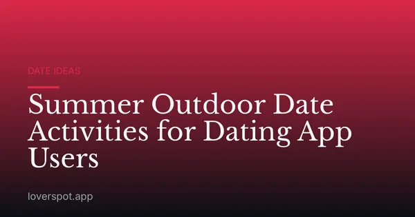 Summer Outdoor Date Activities for Dating App Users