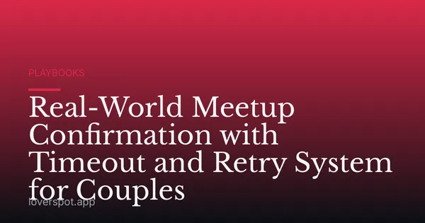 Real-World Meetup Confirmation with Timeout and Retry System for Couples