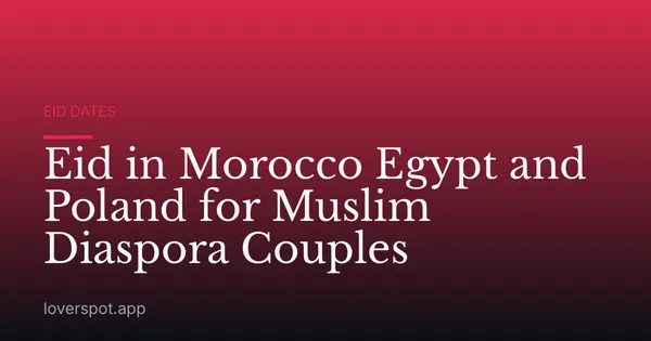 Eid in Morocco Egypt and Poland for Muslim Diaspora Couples